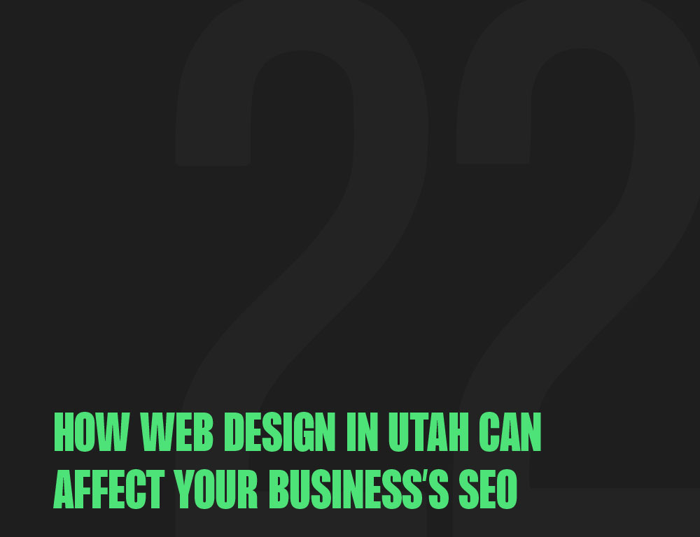 How Web Design in Utah Can Affect Your Business’s SEO