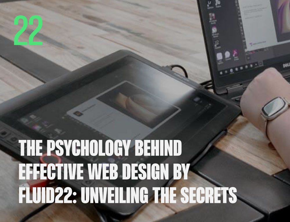 The Psychology Behind Effective Web Design by Fluid22: Unveiling the Secrets