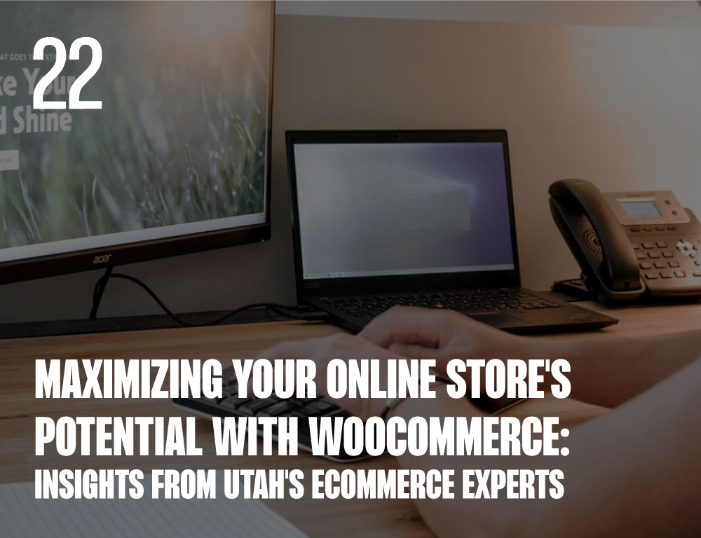 Maximizing Your Online Store's Potential with WooCommerce: Insights from Utah's eCommerce Experts